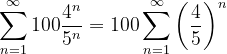 \dpi{120} \sum_{n=1}^{\infty }100\frac{4^{n}}{5^{n}}= 100\sum_{n=1}^{\infty }\left ( \frac{4}{5} \right )^{n}